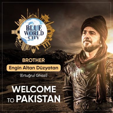 Blue World City welcomes Brother Engin Altan Duzyatan (Ertugrul Ghazi) to Pakistan